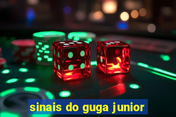 sinais do guga junior